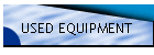 USED EQUIPMENT